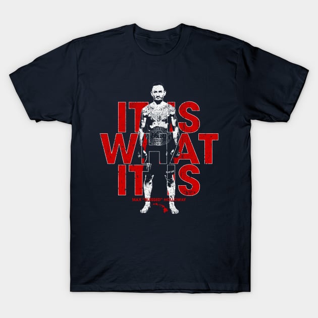 It Is What It Is - Max Holloway T-Shirt by huckblade